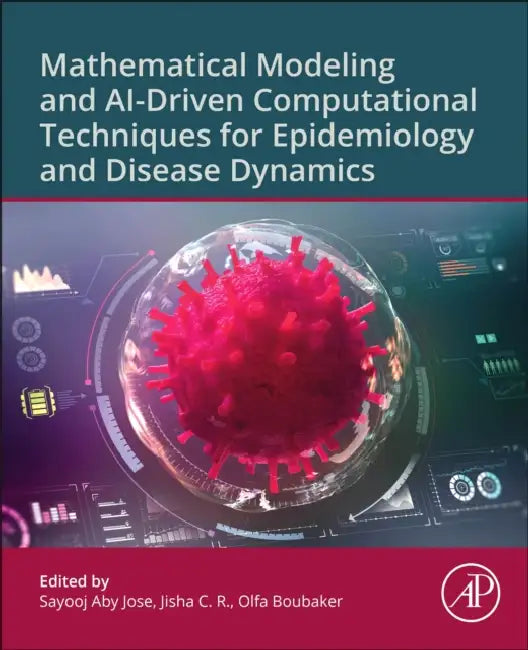 Mathematical Modeling and Ai-Driven Computational Techniques for Epidemiology and Disease Dynamics by Sayooj Aby Jose