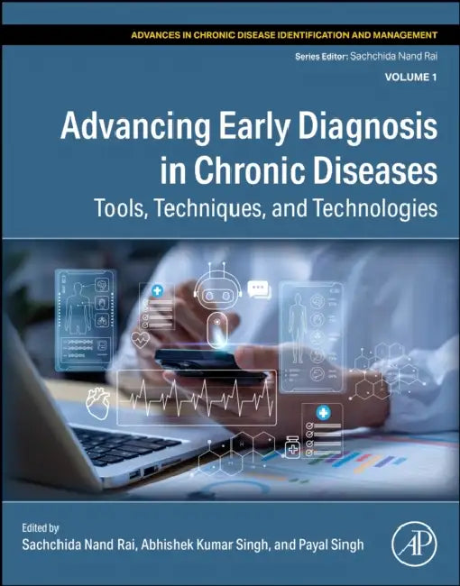 Advancing Early Diagnosis in Chronic Diseases: Tools, Techniques, and Technologies by Sachchida Nand Rai