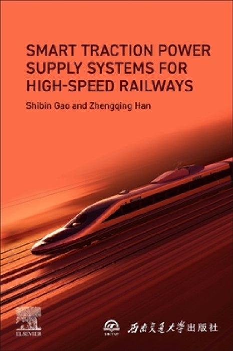 Smart Traction Power Supply Systems for High-Speed Railways by Shibin Gao, Zhengqing Han