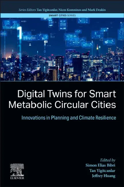 Digital Twins for Smart Metabolic Circular Cities: Innovations in Planning and Climate Resilience by Simon Elias Bibri
