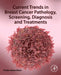 Current Trends in Breast Cancer Pathology, Screening, Diagnosis and Treatments by Firdos Alam Khan
