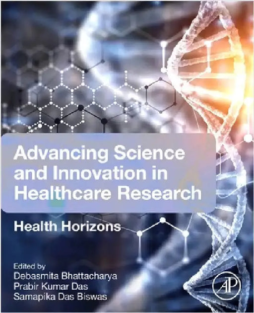 Advancing Science and Innovation in Healthcare Research: Health Horizons by Debasmita Bhattacharya