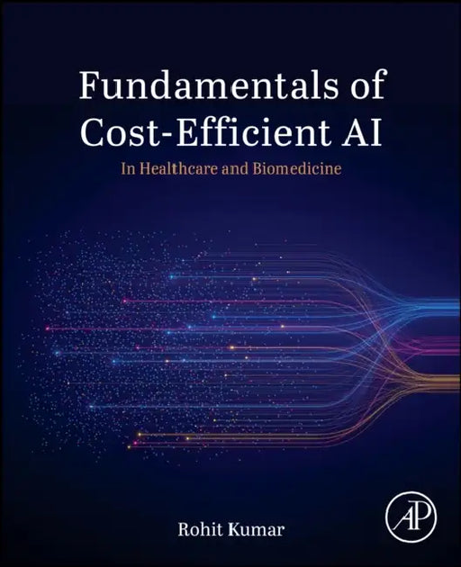 Fundamentals of Cost-Efficient AI: In Healthcare and Biomedicine by Rohit Kumar