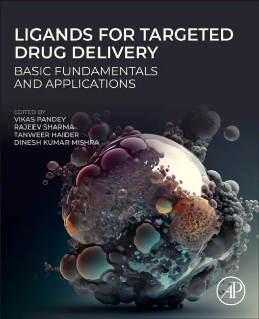 Ligands for Targeted Drug Delivery: Basic Fundamentals and Applications by Vikas Pandey