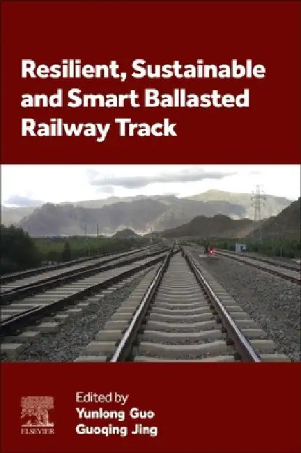 Resilient, Sustainable and Smart Ballasted Railway Track by Yunlong Guo