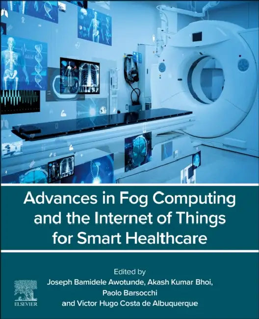 Advances in Fog Computing and the Internet of Things for Smart Healthcare by Joseph Bamidele Awotunde
