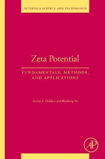 Zeta Potential: Fundamentals, Methods, and Applications Volume 39 by Andrei S. Dukhin