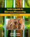 Ionic Liquids in Biomass Processing: Green Protocols by Harish K. Chopra