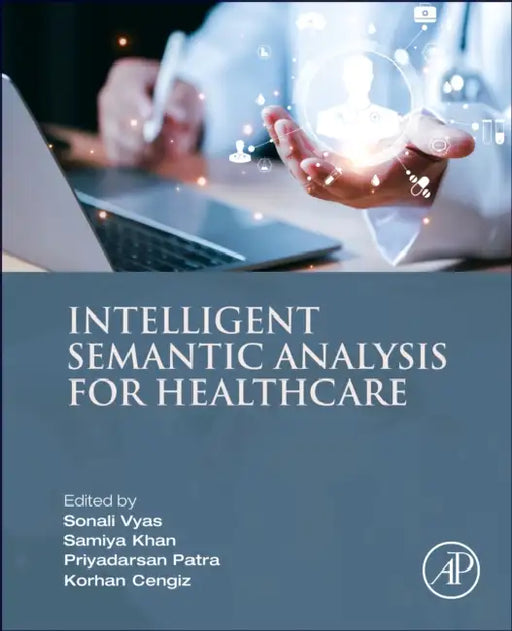 Intelligent Semantic Analysis for Healthcare by Sonali Vyas, Samiya Khan, Priyadarsan Patra