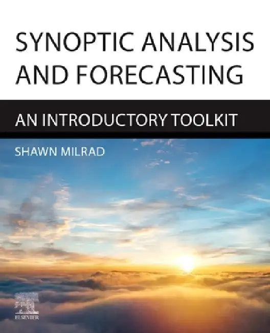 Synoptic Analysis and Forecasting: An Introductory Toolkit by Shawn Milrad