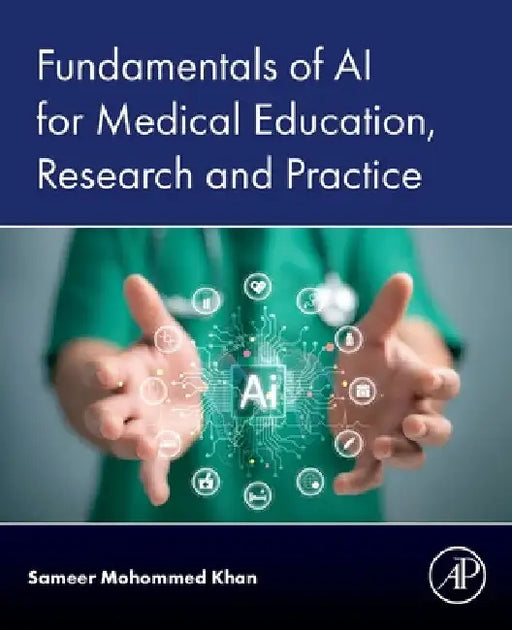 Fundamentals of AI for Medical Education, Research and Practice by Sameer Mohommed Khan
