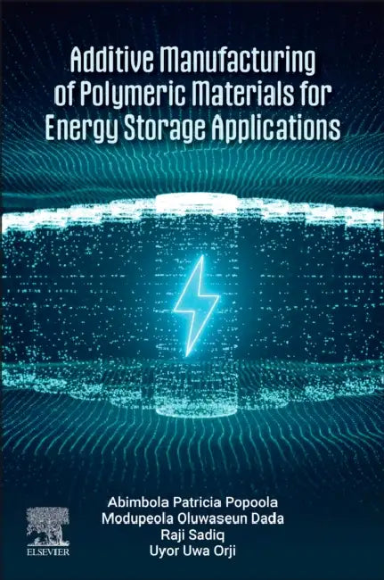 Additive Manufacturing of Polymeric Materials for Energy Storage Applications by Api Popoola, Modupeola Dada, Sadiq Abiola Raji