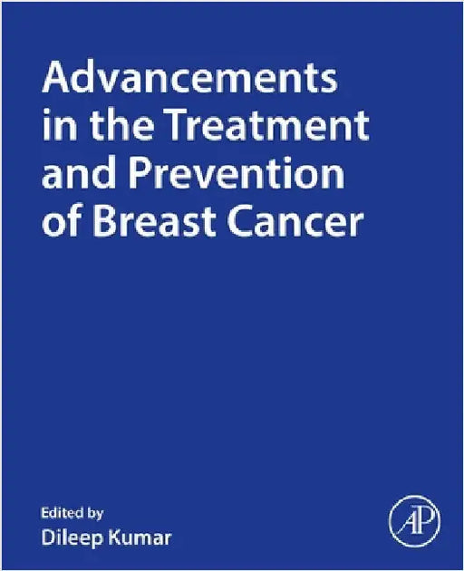 Advancements in the Treatment and Prevention of Breast Cancer by Dileep Kumar