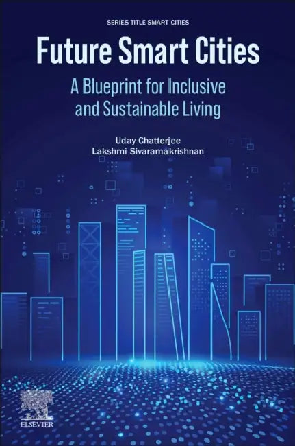 Future Smart Cities: A Blueprint for Inclusive and Sustainable Living by Uday Chatterjee