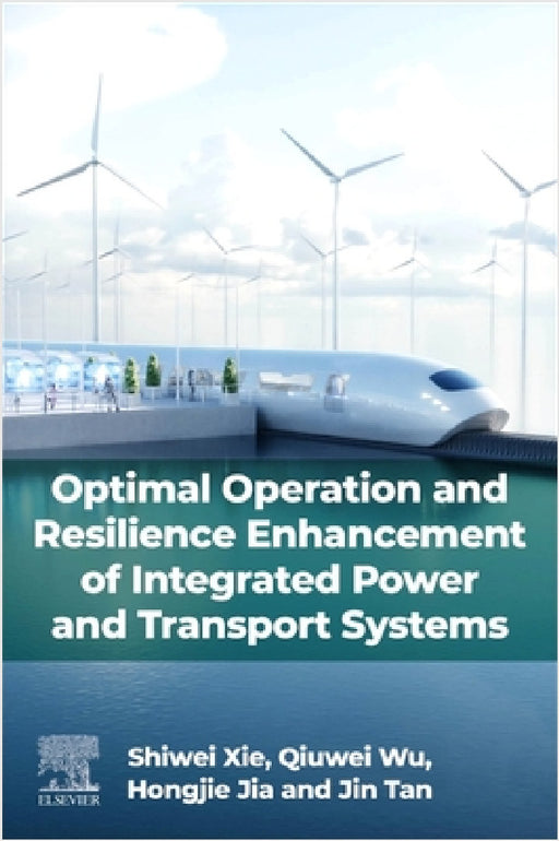 Optimal Operation and Resilience Enhancement of Integrated Power and Transport Systems by Shiwei Xie, Qiuwei Wu, Hongjie Jia