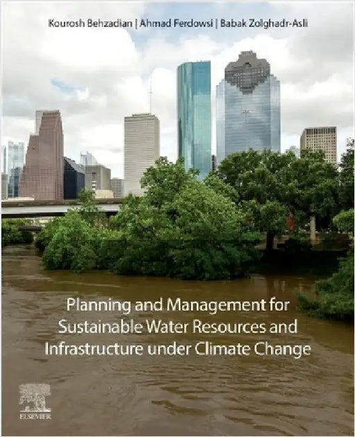 Planning and Management for Sustainable Water Resources and Infrastructure Under Climate Change by Kourosh Behzadian