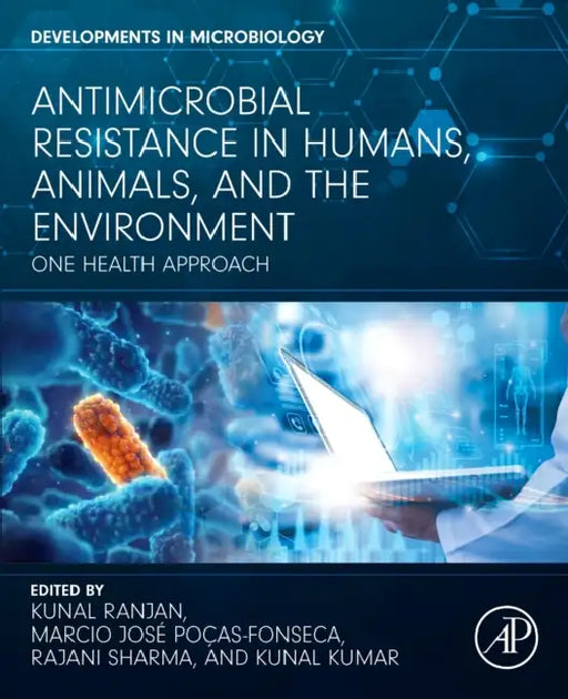 Antimicrobial Resistance in Humans, Animals, and the Environment: One Health Approach by Kunal Ranjan