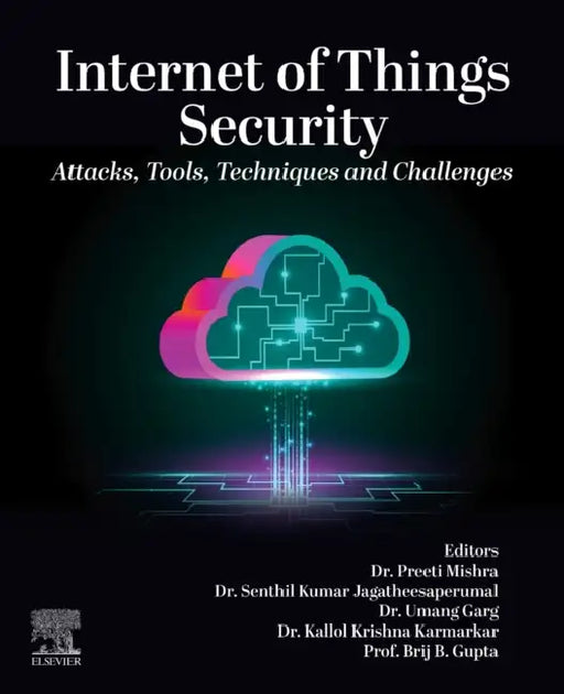 Internet of Things Security: Attacks, Tools, Techniques and Challenges by Preeti Mishra