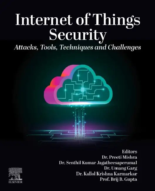 Internet of Things Security: Attacks, Tools, Techniques and Challenges by Preeti Mishra