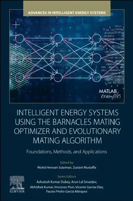 Intelligent Energy Systems Using the Barnacles Mating Optimizer and Evolutionary Mating Algorithm: Foundations, Methods, and Applications by Mohd Herwan Sulaiman