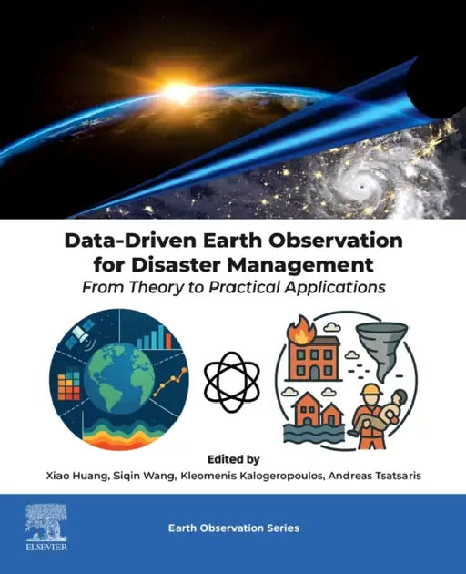 Data-Driven Earth Observation for Disaster Management: From Theory to Practical Applications by Xiao Huang, Siqin Wang, Kleomenis Kalogeropoulos