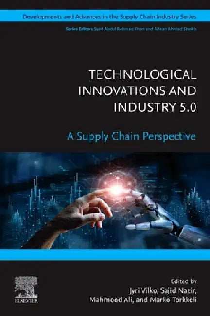 Technological Innovations and Industry 5.0: A Supply Chain Perspective by Jyri Vilko