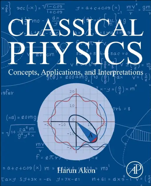 Classical Physics: Concepts, Applications, and Interpretations by Harun Akon