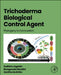 Trichoderma Biological Control Agent: Phylogeny to Formulation by Sudisha Jogaiah