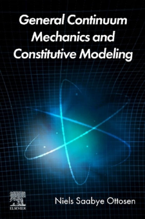 General Continuum Mechanics and Constitutive Modeling by Niels Saabye Ottosen