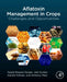 Aflatoxin Management in Crops: Challenges and Opportunities by Sajad Majeed Zargar