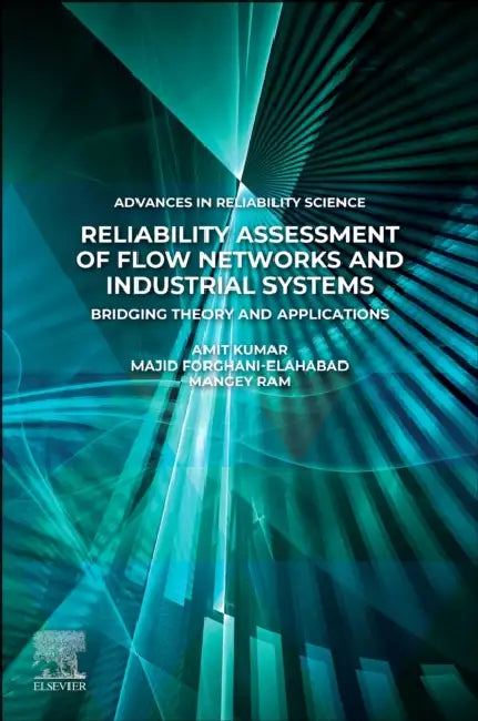Reliability Assessment of Flow Networks and Industrial Systems: Bridging Theory and Applications by Amit Kumar