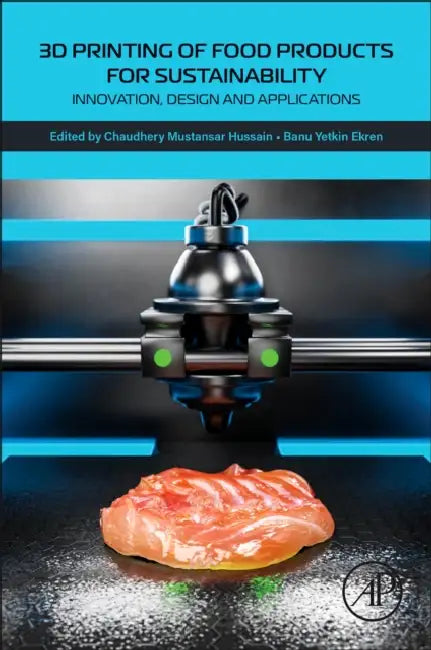 3D Printing of Food Products for Sustainability: Innovation, Design and Applications by Chaudhery Mustansar Hussain