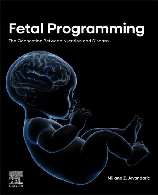 Fetal Programming: The Connection Between Nutrition and Disease by Miljana Z. Jovandaric