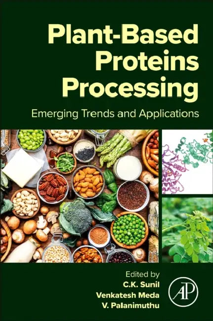 Plant-Based Proteins Processing: Emerging Trends and Applications by C. K. Sunil