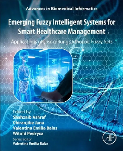 Emerging Fuzzy Intelligent Systems for Smart Healthcare Management: Applications of Disc Q-Rung Orthopair Fuzzy Sets by Shahzaib Ashraf