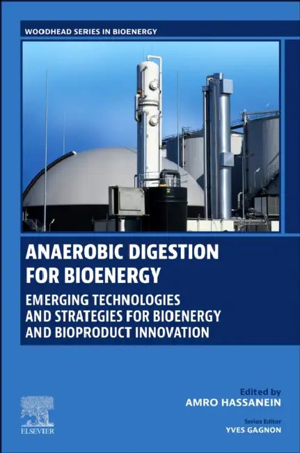 Anaerobic Digestion for Bioenergy: Emerging Technologies and Strategies for Bioenergy and Bioproduct Innovation by Amro Hassanein