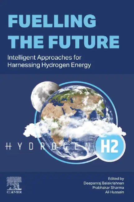 Fuelling the Future: Intelligent Approaches for Harnessing Hydrogen Energy by Deepanraj Balakrishnan