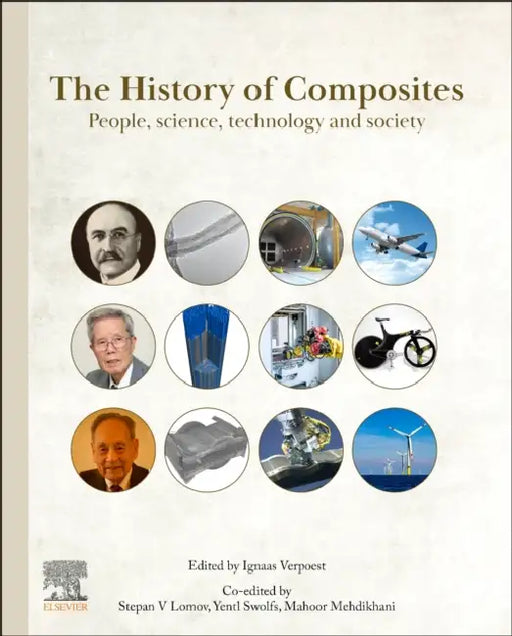 The History of Composites: People, Science, Technology and Society by Ignaas Verpoest, Stepan V. Lomov, Yentl Swolfs