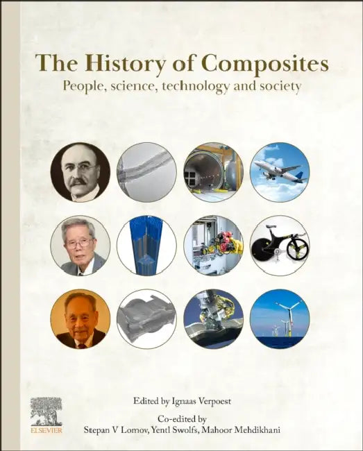 The History of Composites: People, Science, Technology and Society by Ignaas Verpoest, Stepan V. Lomov, Yentl Swolfs