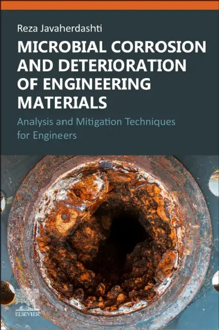Microbial Corrosion and Deterioration of Engineering Materials: Analysis and Mitigation Techniques for Engineers by Reza Javaherdashti