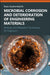 Microbial Corrosion and Deterioration of Engineering Materials: Analysis and Mitigation Techniques for Engineers by Reza Javaherdashti