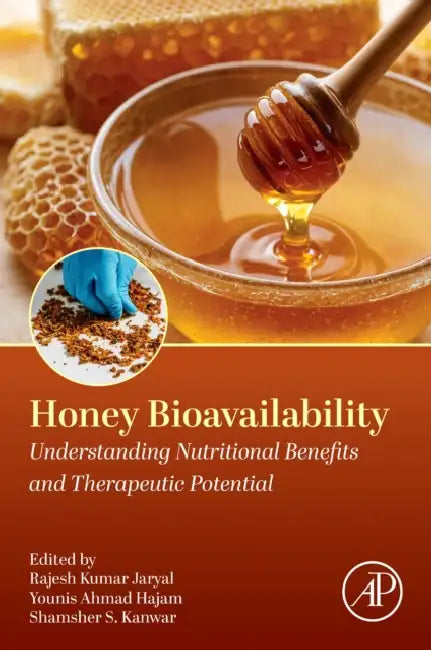 Honey Bioavailability: Understanding Nutritional Benefits and Therapeutic Potential by Rajesh Kumar Jaryal