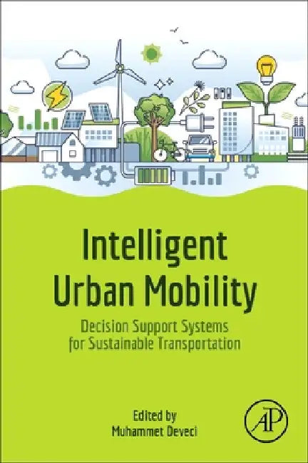 Intelligent Urban Mobility: Decision Support Systems for Sustainable Transportation by Muhammet Deveci