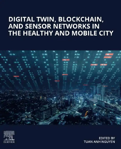 Digital Twin, Blockchain, and Sensor Networks in the Healthy and Mobile City by Tuan Anh Nguyen