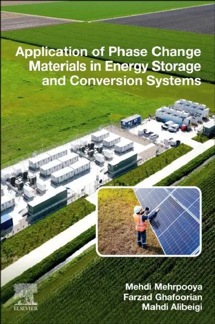 Application of Phase Change Materials in Energy Storage and Conversion Systems by Mehdi Mehrpooya