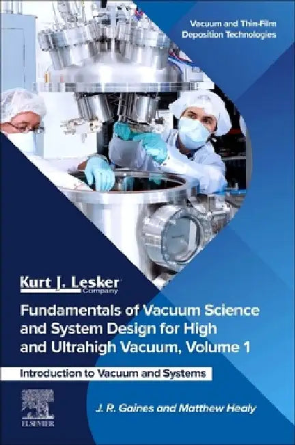 Fundamentals of Vacuum Science and System Design for High and Ultrahigh Vacuum, Introduction to Vacuum and Systems by J. R. Gaines
