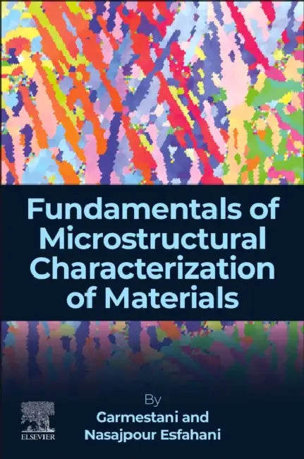 Fundamentals of Microstructural Characterization of Materials by Hamid Garmestani