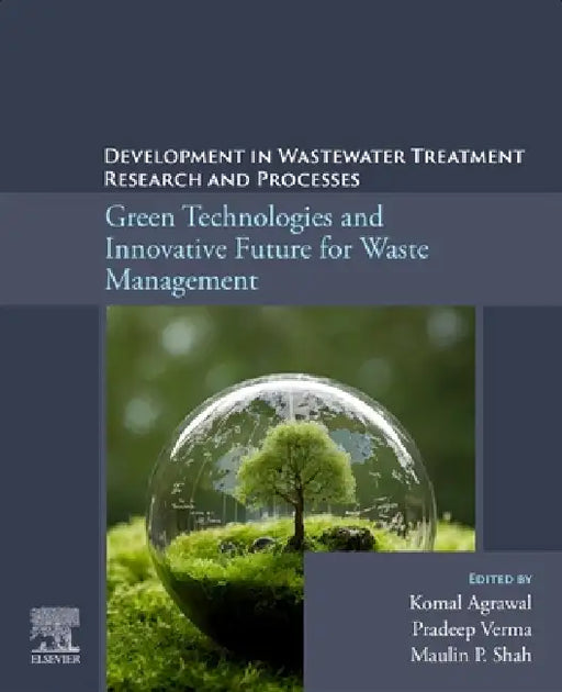 Green Technologies and Innovative Future for Waste Management: Development in Wastewater Treatment Research and Processes by Komal Agrawal, Pradeep Verma, Maulin P. Shah