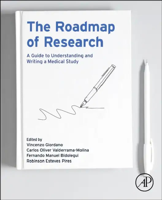 The Roadmap of Research: A Guide to Understanding and Writing a Medical Study by Vincenzo Giordano, Carlos Oliver Valderrama-Molina, Fernando Manuel Bidolegui