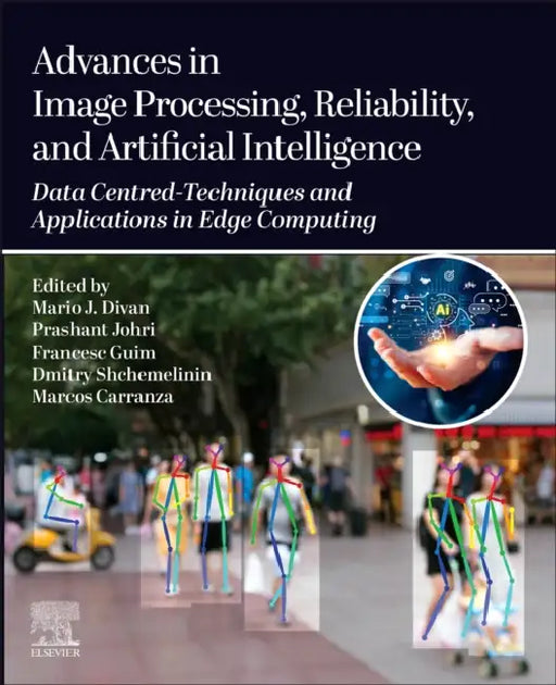Advances in Image Processing, Reliability, and Artificial Intelligence: Data Centred-Techniques and Applications in Edge Computing by Mario J. Divan, Prashant Johri, Francesc Guim
